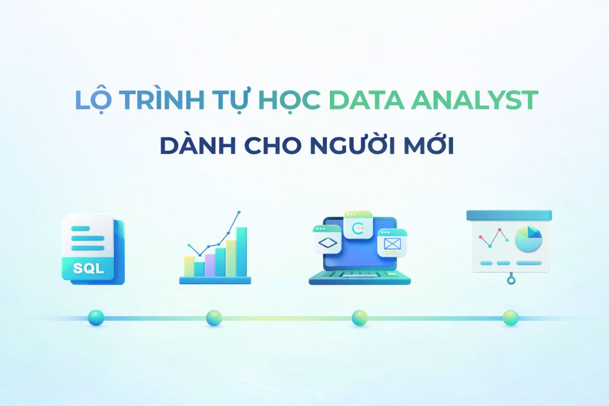 Lộ trình học Data Analyst từ cơ bản đến ứng dụng thực tế trong doanh nghiệp